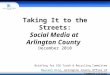 Taking It to the Streets: Social Media at Arlington County December 2010 Briefing for COG Trash & Recycling Committee Maureen DilgMaureen Dilg, Arlington