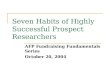 Seven Habits of Highly Successful Prospect Researchers AFP Fundraising Fundamentals Series October 20, 2004