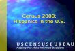 Census 2000: Hispanics in the U.S. Helping You Make Informed Decisions