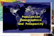 Population Demographics and Prosperity. Demographics? Demographics refers to a variety of statistics used to analyze and evaluate different populations