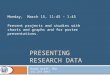 PRESENTING RESEARCH DATA Monday, March 15, 11:45 – 1:45 Present projects and studies with charts and graphs and for poster presentations. Randy Graff,