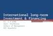 International long-term Investment & financing Dr. S H UZMA Asst. Professor School of Management NIT Rourkela