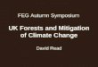FEG Autumn Symposium David Read UK Forests and Mitigation of Climate Change