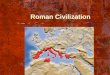 Roman Civilization. Life in Ancient Rome Roman Culture Greek statues, buildings, and ideas difference