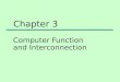 Computer Function and Interconnection Chapter 3. Program Concept Hardwired systems are inflexible —Hardwired systems can be defined as sequential logic