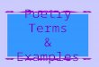 Poetry Terms & Examples. Genuine poetry can communicate before it is understood - T.S. Elliot