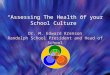 “Assessing The Health of your School Culture” Dr. M. Edward Krenson Randolph School President and Head of School “Assessing The Health of your School Culture”