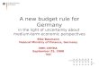 Elke Baumann Federal Ministry of Finance, Germany 39th CMTEA September 25, 2008 Iaşi A new budget rule for Germany in the light of uncertainty about medium-term