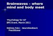 Brainwaves – where mind and body meet ‘Psychology for All’ BPS Event, March 2011 Melissa Foks – Neurofeedback Practitioner