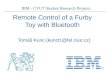 IBM - CVUT Student Research Projects Remote Control of a Furby Toy with Bluetooth Tomáš Kunc (kunct1@fel.cvut.cz)