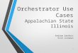 Orchestrator Use Cases Appalachian State Illinois Andrew Sanders Erik Coleman 1