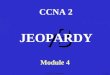 CCNA2 v3 Module 4 v3 CCNA 2 Module 4 JEOPARDY K. Martin