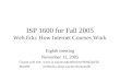 ISP 1600 for Fall 2005 Web.Edu: How Internet Courses Work Eighth meeting November 12, 2005 Course web site: Moodle: techtools.culma.wayne.edu/moodle