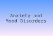 Anxiety and Mood Disorders. Anxiety Disorders Anxiety and Anxiety Disorders Anxiety: Vague feeling of apprehension or nervousness Anxiety disorder: where