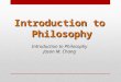 Introduction to Philosophy Introduction to Philosophy Jason M. Chang