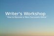 Writer's Workshop How to Become a More Successful Writer