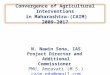 Convergence of Agricultural Interventions in Maharashtra-(CAIM) 2009-2017 N. Nawin Sona, IAS Project Director and Additional Commissioner PMU, Amravati