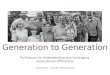 Generation to Generation Techniques for Understanding and Leveraging Generational Differences Lisë Stewart – Founder, Galliard Group