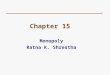 Chapter 15 Monopoly Ratna K. Shrestha.  When Microsoft designed “Windows” it received a copyright, an exclusive right to sell, from the government