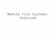 Mobile File Systems: Overview. Mobile file systems Goal – efficient and transparent access to shared files within a mobile environment while maintaining
