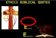 ETHICS BIBLICAL QUOTES P oint E vidence E xplanation