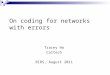 On coding for networks with errors Tracey Ho Caltech BIRS, August 2011