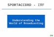 Understanding the World of Broadcasting SPORTACCORD - ITF