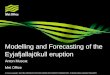 © Crown copyright Met Office PRESENTATION DELIVERED WITH EXPERT COMMENTARY. PLEASE CHECK AGAINST DELIVERY Modelling and Forecasting of the Eyjafjallajökull