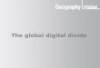 Global Digital Divide The global digital divide. Global Digital Divide The global digital divide What is it? The gap, or inequality, in access to digital