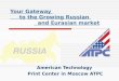 Your Gateway to the Growing Russian and Eurasian market American Technology Print Center in Moscow ATPC