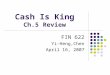 Cash Is King Ch.5 Review FIN 622 Yi-Heng,Chen April 16, 2007