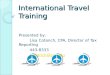 International Travel Training Presented by: Lisa Cotanch, CPA, Director of Tax Reporting 443-8333 lcotanch@syr.edu