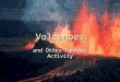 Volcanoes and Other Igneous Activity. Types of Volcanoes ► Three basic types  Shield Volcano  Cinder Cone  Composite (Stratovolcano)