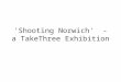 Shooting Norwich' - a TakeThree Exhibition. The brief