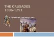 THE CRUSADES 1096-1291 A Quest for the Holy Land