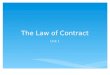 The Law of Contract Unit 1.  A contract is a legally binding agreement between two or more people that is enforceable by law  All contracts have several