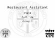 Restaurant Assistant CS410 Fall ‘04 Group 2. 2 Restaurant Assistant Group Members 17 November 2004