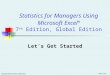 Copyright ©2014 Pearson Education Chap LGS-1 Statistics for Managers Using Microsoft Excel ® 7 th Edition, Global Edition Let’s Get Started