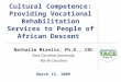 Cultural Competence: Providing Vocational Rehabilitation Services to People of African Descent Nathalie Mizelle, Ph.D., CRC East Carolina University North