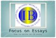 Focus on Essays How to write an IB essay. Let’s first rely on our prior knowledge * It is an insult to begin as if you are new to essays as you have done