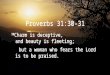 Proverbs 31:30-31 30 Charm is deceptive, and beauty is fleeting; but a woman who fears the Lord is to be praised. 30 Charm is deceptive, and beauty is