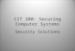 CIT 380: Securing Computer Systems Security Solutions