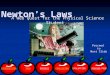 Newton’s Laws Newton’s Laws A Web Quest for the Physical Science Student A Web Quest for the Physical Science Student TASK PROCESS CONCLUSION EVALUATIONINTRODUCTION