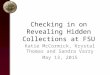 Checking in on Revealing Hidden Collections at FSU Katie McCormick, Krystal Thomas and Sandra Varry May 13, 2015