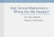 High School Mathematics: Where Are We Headed? W. Gary Martin Auburn University