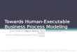 Towards Human-Executable Business Process Modeling Janis Barzdins, Edgars Rencis, Agris Sostaks Institute of Mathematics and Computer Science, University