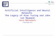 Artificial Intelligence and Neural Networks The Legacy of Alan Turing and John von Neumann Heinz Mühlenbein Fraunhofer AIS