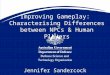 Improving Gameplay: Characterising Differences between NPCs & Human Players Jennifer Sandercock