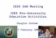 1 IEEE EAB Meeting IEEE Pre-University Education Activities Douglas Gorham 17 February 2007