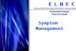 C C E E N N L L E E End-of-Life Nursing Education Consortium International Curriculum Symptom Management Symptom Management